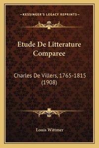 Cover image for Etude de Litterature Comparee: Charles de Villers, 1765-1815 (1908)