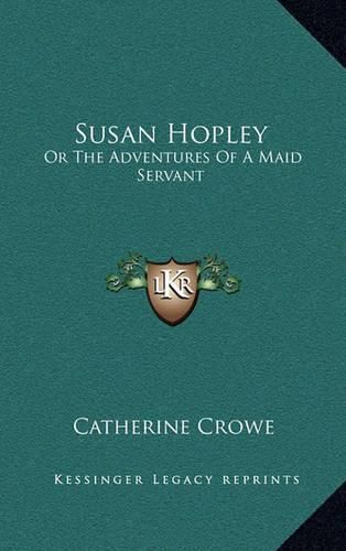 Cover image for Susan Hopley: Or the Adventures of a Maid Servant