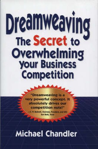 Cover image for Dreamweaving: The Secret to Overwhelming Your Business Competition