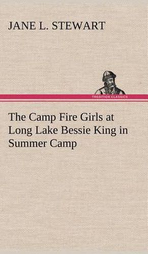 The Camp Fire Girls at Long Lake Bessie King in Summer Camp