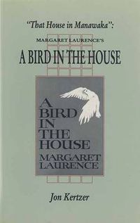 Cover image for That House in Manawaka: Margaret Laurence's a Bird in the House