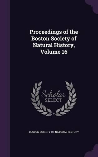 Cover image for Proceedings of the Boston Society of Natural History, Volume 16