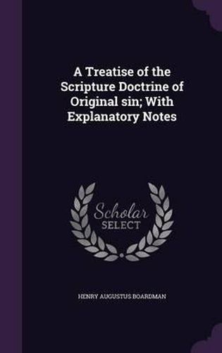 A Treatise of the Scripture Doctrine of Original Sin; With Explanatory Notes