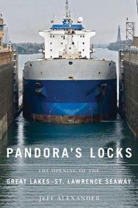 Cover image for Pandora's Locks: The Opening of the Great Lakes-St. Lawrence Seaway