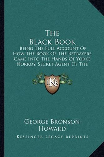Cover image for The Black Book: Being the Full Account of How the Book of the Betrayers Came Into the Hands of Yorke Norroy, Secret Agent of the Department of State (1920)