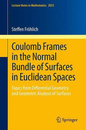 Cover image for Coulomb Frames in the Normal Bundle of Surfaces in Euclidean Spaces: Topics from Differential Geometry and Geometric Analysis of Surfaces