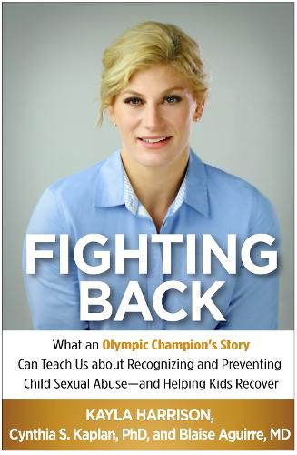 Fighting Back: What an Olympic Champion's Story Can Teach Us about Recognizing and Preventing Child Sexual Abuse--and Helping Kids Recover