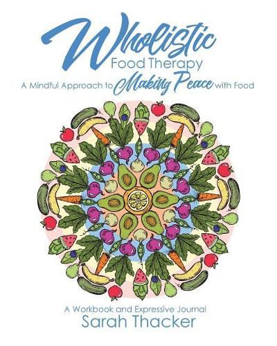 Cover image for Wholistic Food Therapy: A Mindful Approach to Making Peace with Food