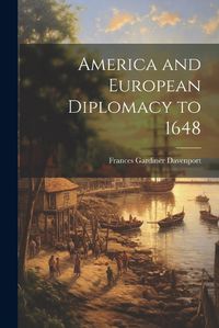 Cover image for America and European Diplomacy to 1648