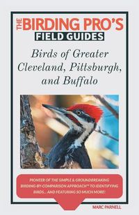 Cover image for Birds of Greater Cleveland, Pittsburgh, and Buffalo (The Birding Pro's Field Guides)