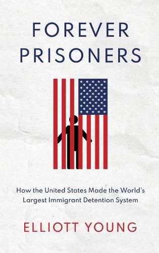 Cover image for Forever Prisoners: How the United States Made the World's Largest Immigrant Detention System