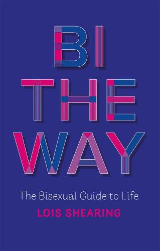 Cover image for Bi the Way: The Bisexual Guide to Life