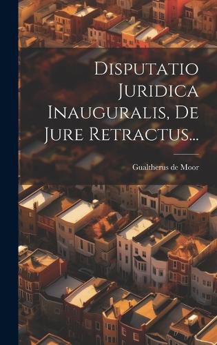 Cover image for Disputatio Juridica Inauguralis, De Jure Retractus...