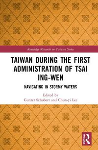 Cover image for Taiwan During the First Administration of Tsai Ing-wen