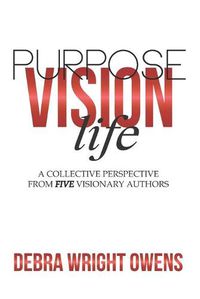 Cover image for Life, Vision, Purpose: A Collective Perspective From Five Visionary Authors
