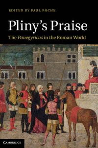 Cover image for Pliny's Praise: The Panegyricus in the Roman World