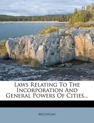 Cover image for Laws Relating to the Incorporation and General Powers of Cities...
