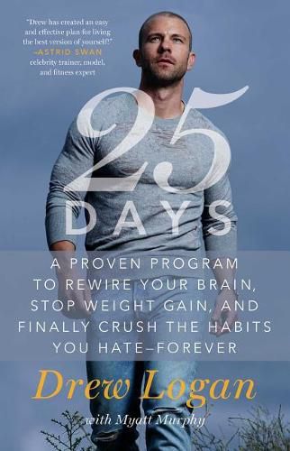 Cover image for 25days: A Proven Program to Rewire Your Brain, Stop Weight Gain, and Finally Crush the Habits You Hate--Forever