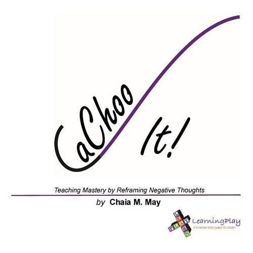 Cover image for CaChoo It!: Teaching Mastery by Reframing Negative Thoughts