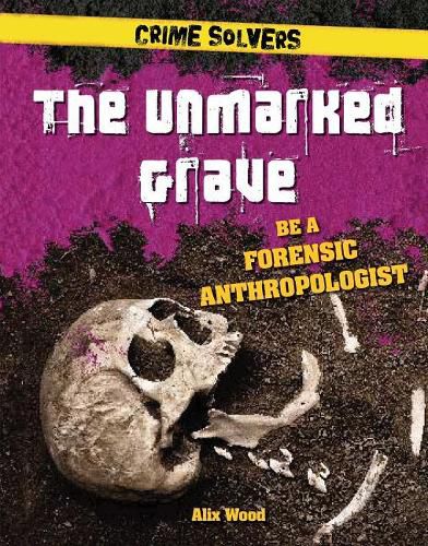 Cover image for The Unmarked Grave: Be a Forensic Anthropologist