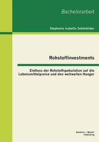 Cover image for Rohstoffinvestments: Einfluss der Rohstoffspekulation auf die Lebensmittelpreise und den weltweiten Hunger