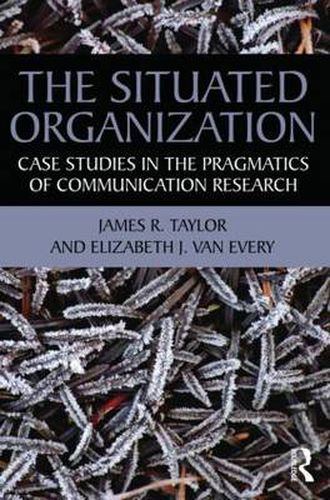 Cover image for The Situated Organization: Case Studies in the Pragmatics of Communication Research