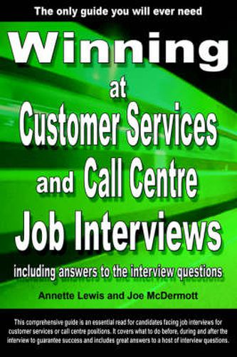 Winning at Customer Services and Call Centre Job Interviews Including Answers to the Interview Questions