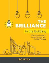 Cover image for Brilliance in the Building: Effective Change in Urban Schools with the Plc Process