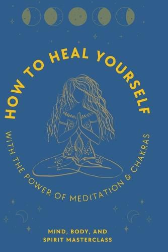 Cover image for How to Heal Yourself: With the Power of Meditation & Chakras