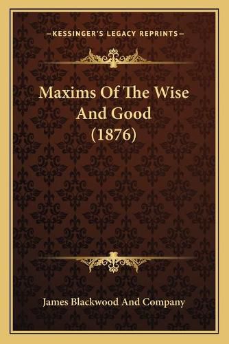 Cover image for Maxims of the Wise and Good (1876)