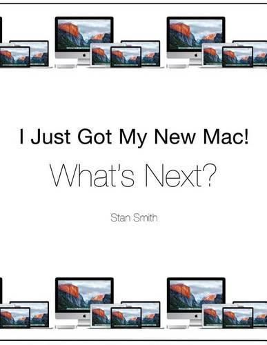 I Just Got My New Mac! What's Next?: (Black & White Print Edition)