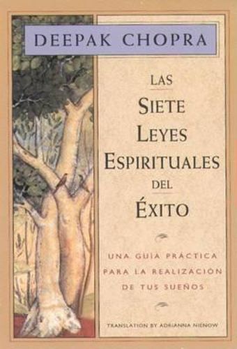 Las Siete Leyes Espirituales del Exito: Una Guia Practica Para La Realizacion de Tus Suenos, the Seven Spiritual Laws of Success, Spanish-Language Edition