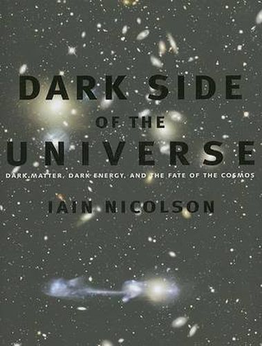 Cover image for Dark Side of the Universe: Dark Matter, Dark Energy, and the Fate of the Cosmos