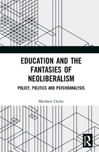 Cover image for Education and the Fantasies of Neoliberalism