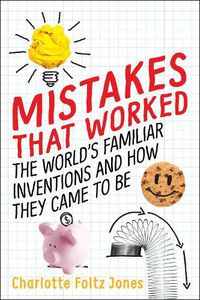 Cover image for Mistakes That Worked: The World's Familiar Inventions and How They Came to Be