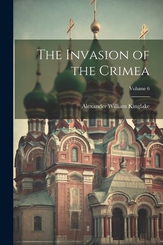 Cover image for The Invasion of the Crimea; Volume 6