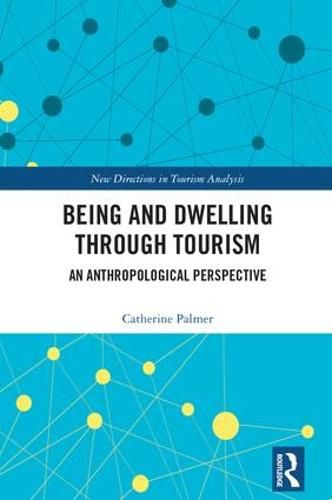 Cover image for Being and Dwelling through Tourism: An Anthropological Perspective