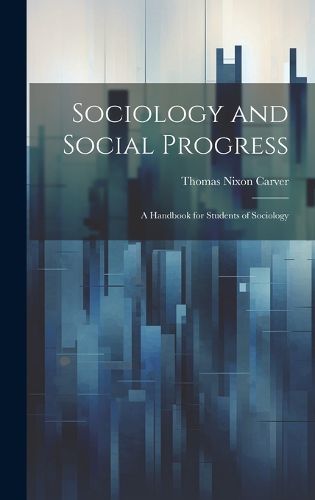 Cover image for Sociology and Social Progress; a Handbook for Students of Sociology