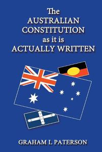 Cover image for The Australian Constitution as it is Actually Written