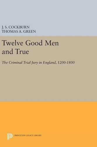 Twelve Good Men and True: The Criminal Trial Jury in England, 1200-1800