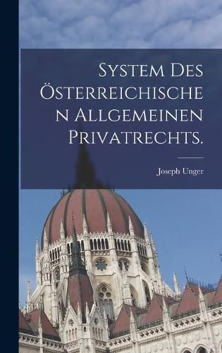 Cover image for System des oesterreichischen allgemeinen Privatrechts.