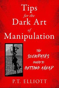 Cover image for Tips for the Dark Art of Manipulation