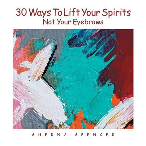 Cover image for Thirty Ways to Lift Your Spirits, Not Your Eyebrows