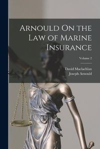 Cover image for Arnould On the Law of Marine Insurance; Volume 2