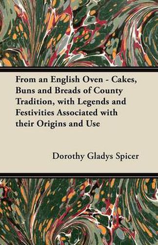 Cover image for From an English Oven - Cakes, Buns and Breads of County Tradition, with Legends and Festivities Associated with Their Origins and Use