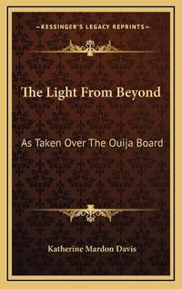 Cover image for The Light from Beyond: As Taken Over the Ouija Board