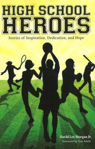 High School Heroes: Stories of Inspiration, Dedication and Hope