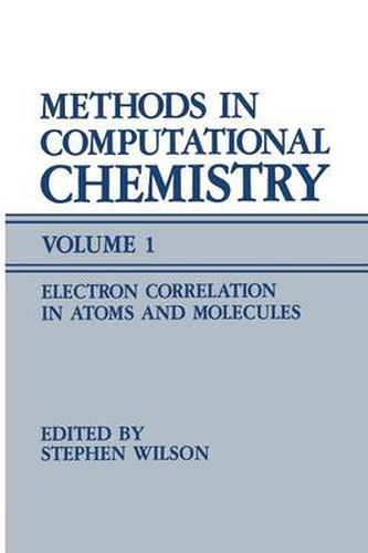 Methods in Computational Chemistry: Volume 1 Electron Correlation in Atoms and Molecules