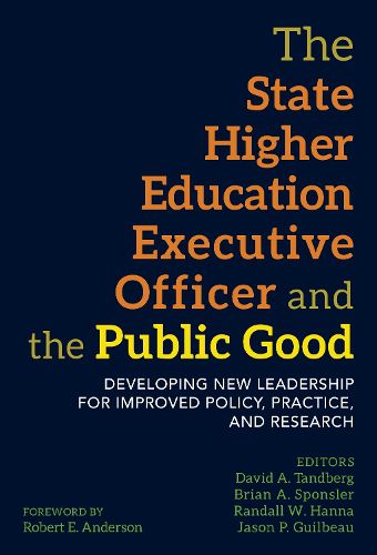 The State Higher Education Executive Officer and the Public Good: Developing New Leadership for Improved Policy, Practice, and Research