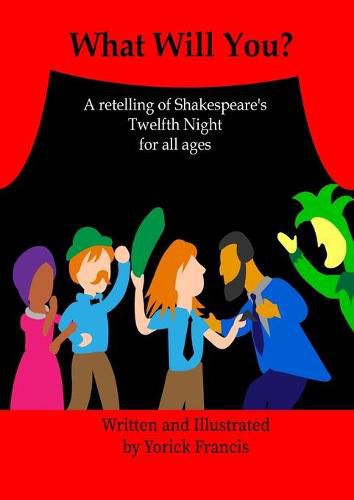 What Will You: A retelling of Shakespeare's Twelfth Night for all Ages